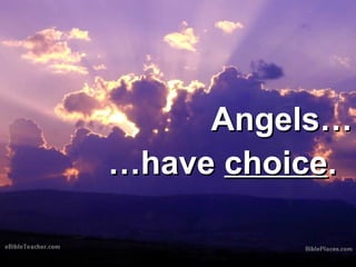 AAnnggeellss…… 
……hhaavvee cchhooiiccee.. 
 