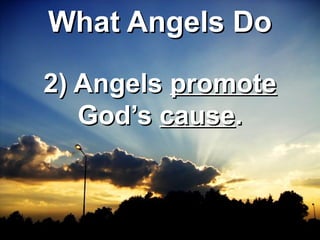 WWhhaatt AAnnggeellss DDoo 
22)) AAnnggeellss pprroommoottee 
GGoodd’’ss ccaauussee.. 
 