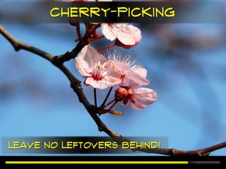 Cherry-Picking




Leave no leftovers behind!
 