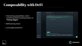 Composability with DeFi
• Interesting possibilities when
combining DeFi building blocks or
“money legos”
• Refinancing loans
• Leveraged positions
 