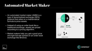 Automated Market Maker
• An automated market maker (AMM) is a
type of decentralized exchange (DEX)
protocol that relies on...