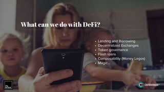 What can we do with DeFi?
• Lending and Borrowing
• Decentralized Exchanges
• Token governance
• Flash loans
• Composabili...