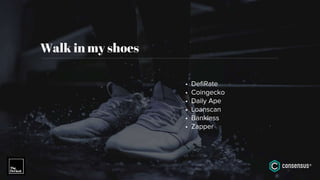 Walk in my shoes
• DefiRate
• Coingecko
• Daily Ape
• Loanscan
• Bankless
• Zapper
 