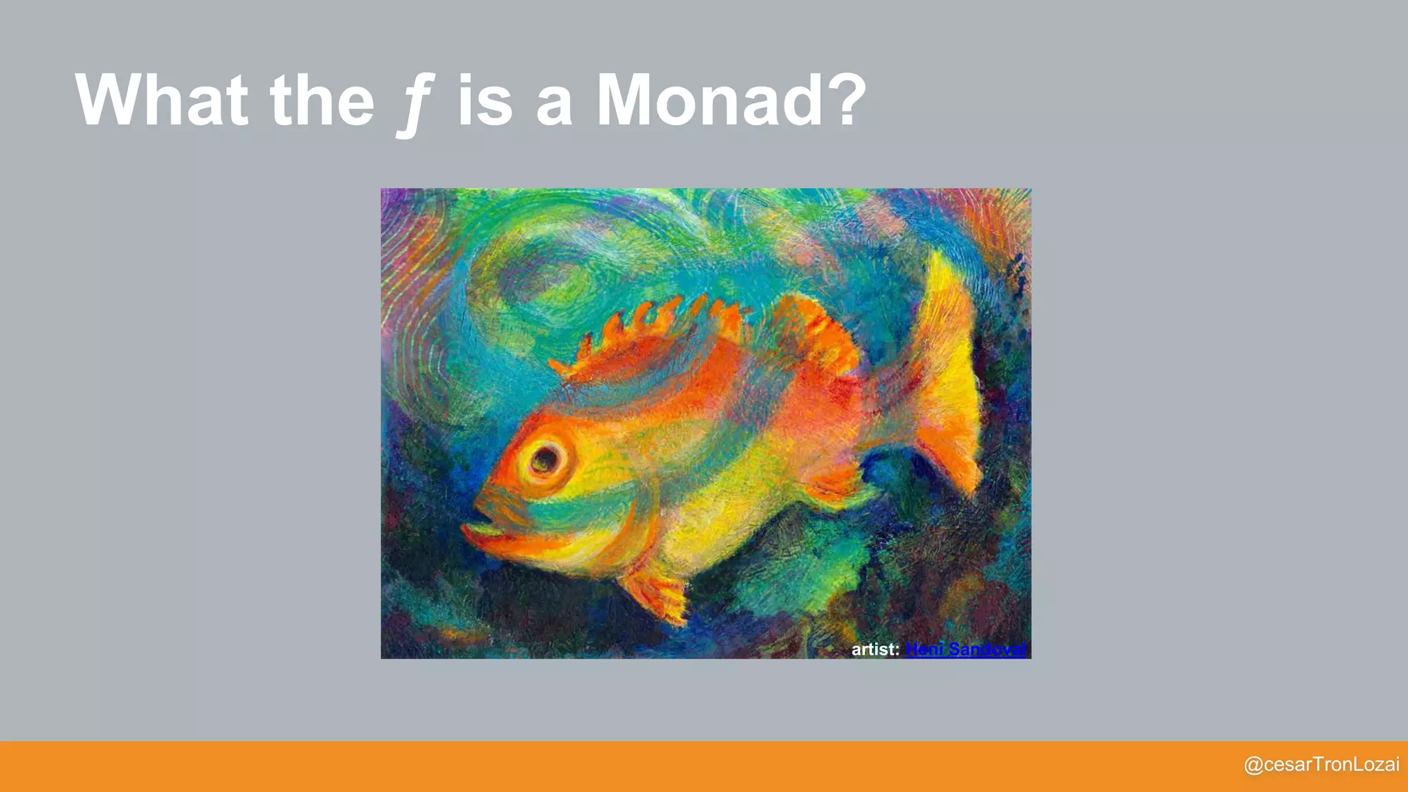 @cesarTronLozai
What the ƒ is a Monad?
artist: Heni Sandoval
 
