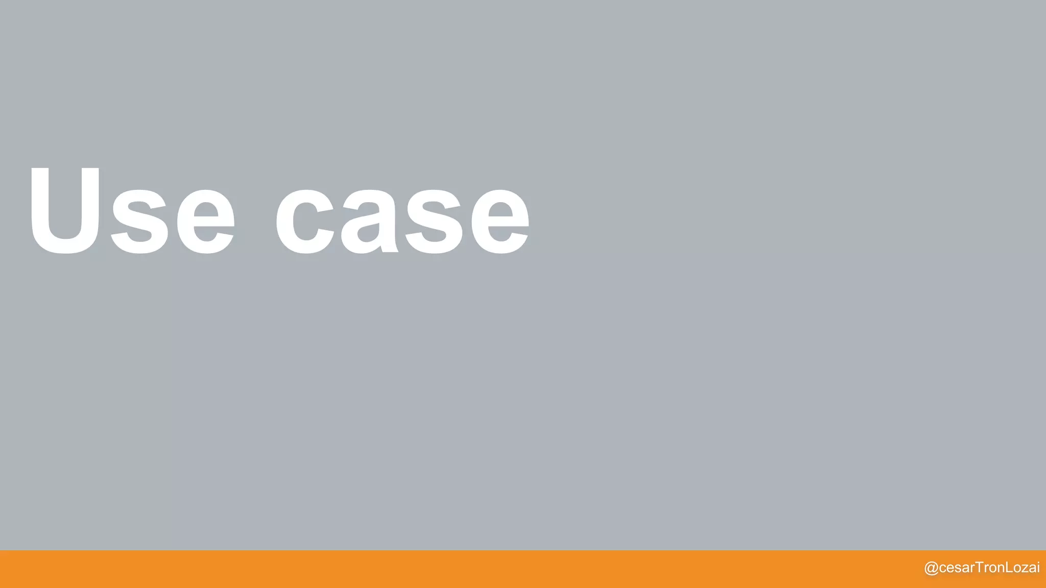 @cesarTronLozai
Use case
 