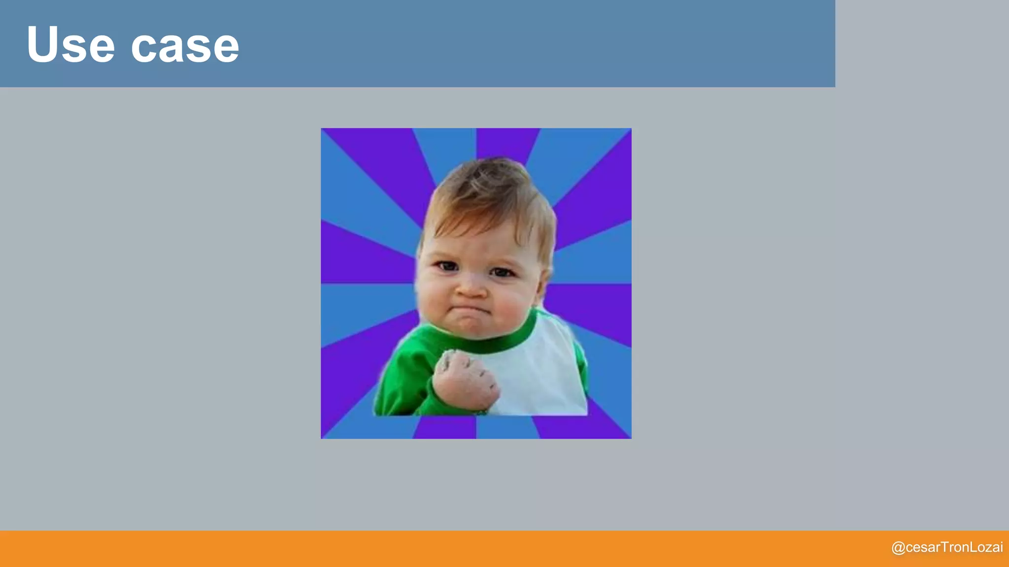 @cesarTronLozai
Use case
 