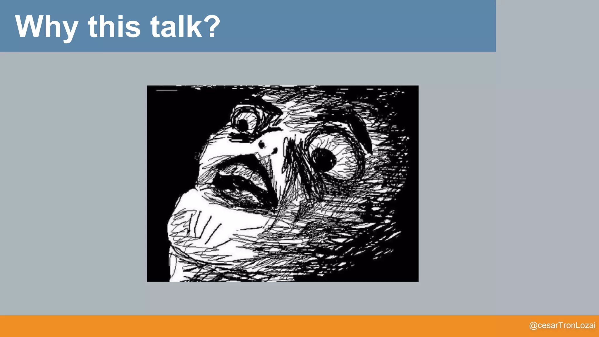 @cesarTronLozai
Why this talk?
 