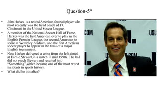 • John Harkes is a retired American football player who
most recently was the head coach of FC
Cincinnati in the United So...
