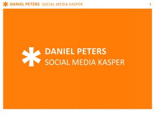 DANIEL PETERS  SOCIAL MEDIA KASPER    1




                DANIEL PETERS 
                SOCIAL MEDIA KASPER
 
