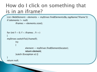 List<WebElement> elements = myDriver.findElements(By.tagName("iframe"));
if (elements != null)
         iframes = elements.size();



for (int f = 0; f < iframes ; f++)
{
myDriver.switchTo().frame(f);
          try
          {
                    element = myDriver.findElement(locator);
                    return element;
          }catch (Exception e) {}
}
return null;
 
