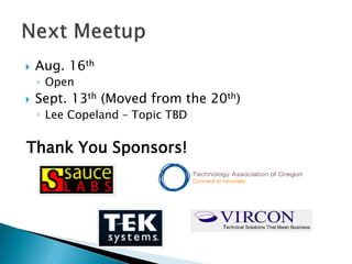    Aug. 16th
    ◦ Open
   Sept. 13th (Moved from the 20th)
    ◦ Lee Copeland – Topic TBD


Thank You Sponsors!
 