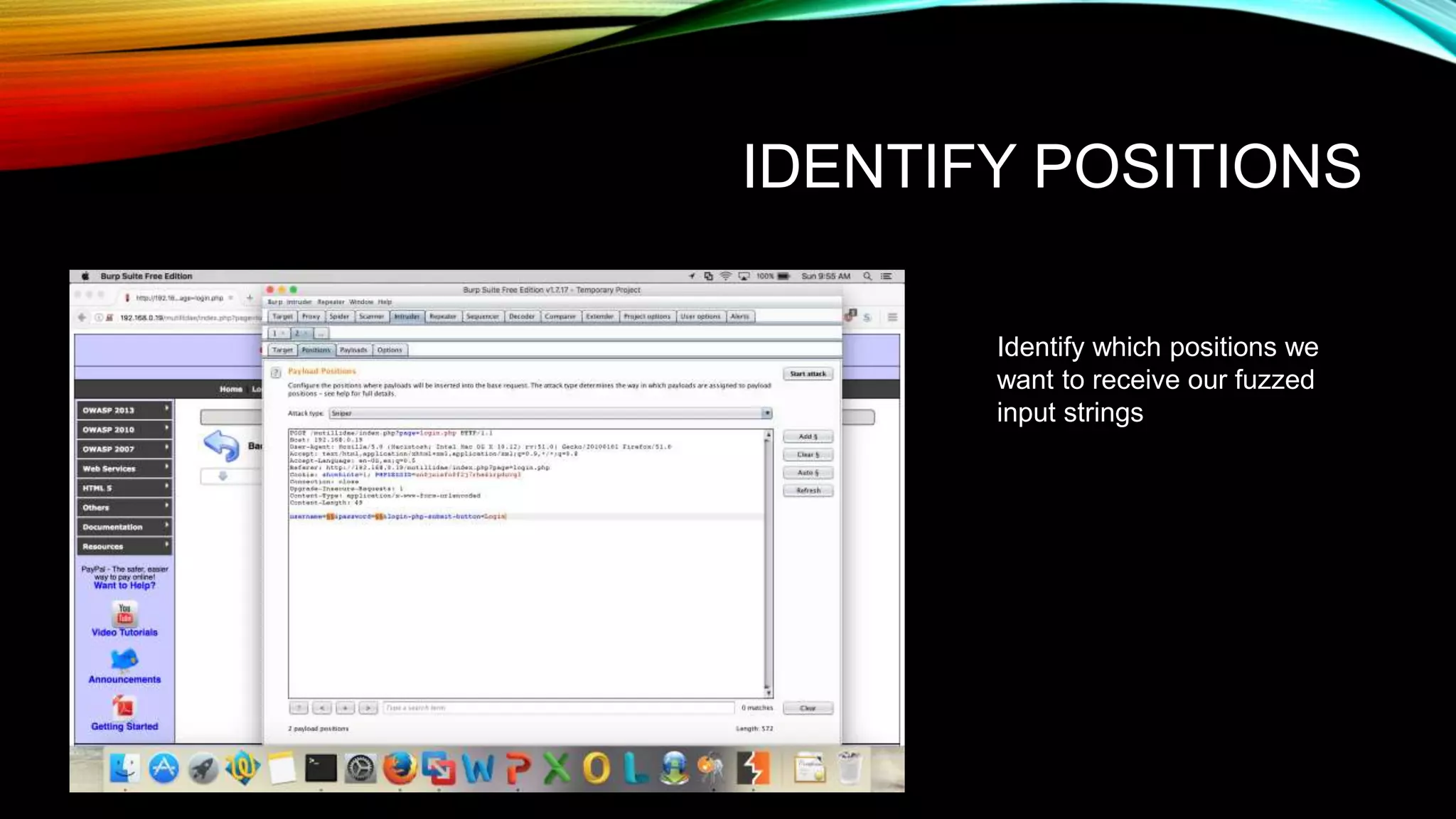 IDENTIFY POSITIONS
Identify which positions we
want to receive our fuzzed
input strings
 