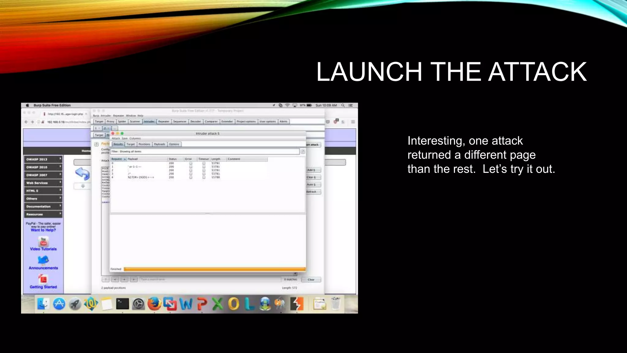 LAUNCH THE ATTACK
Interesting, one attack
returned a different page
than the rest. Let’s try it out.
 