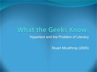 Hypertext and the Problem of Literacy Stuart Moulthrop (2005) 