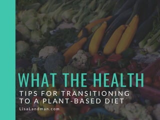What the Health - Tips for Transitioning to a Plant-Based Diet