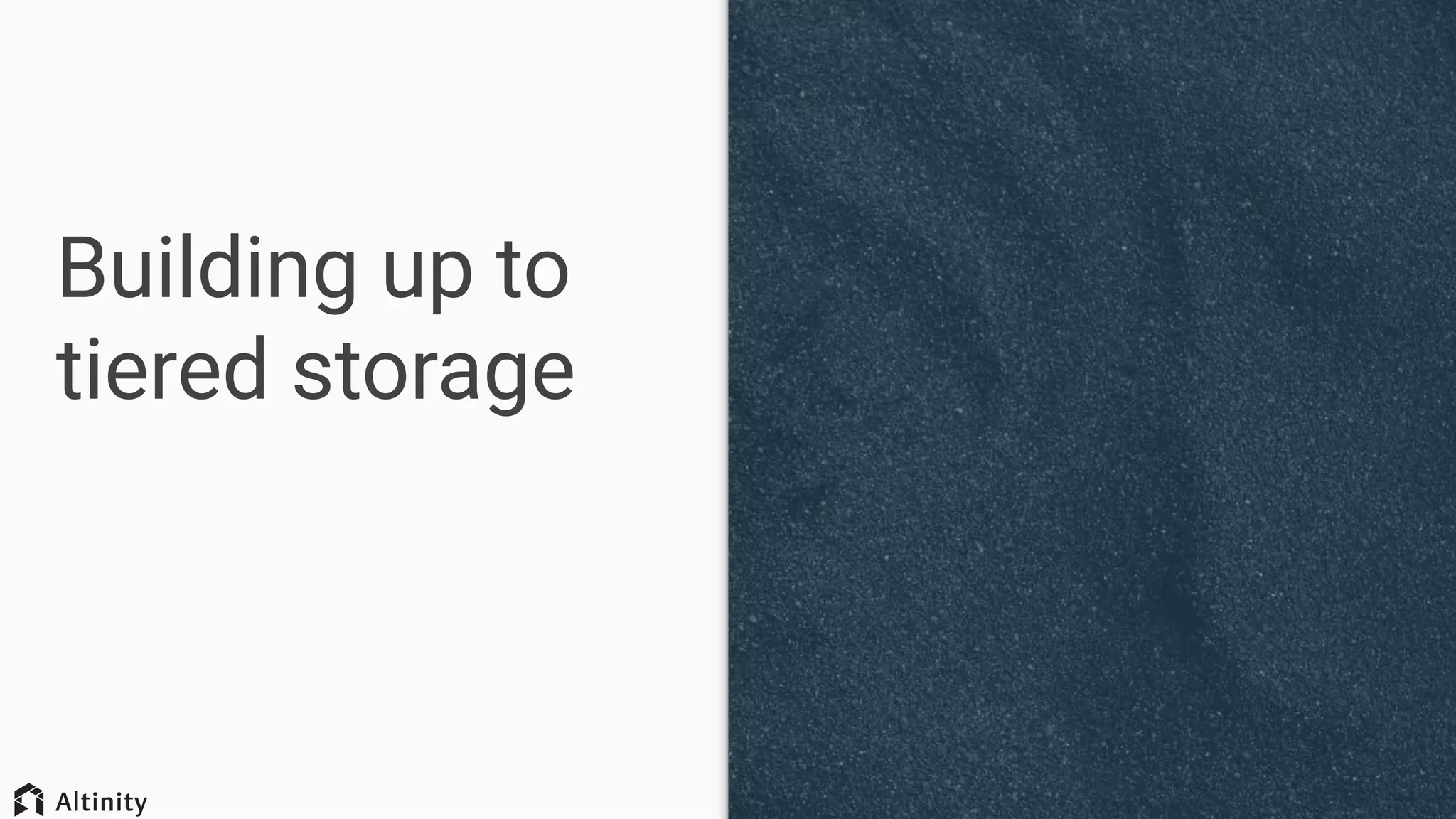 Building up to
tiered storage
 