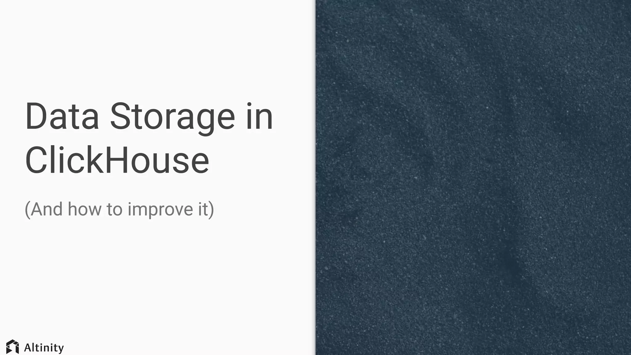 Data Storage in
ClickHouse
(And how to improve it)
 