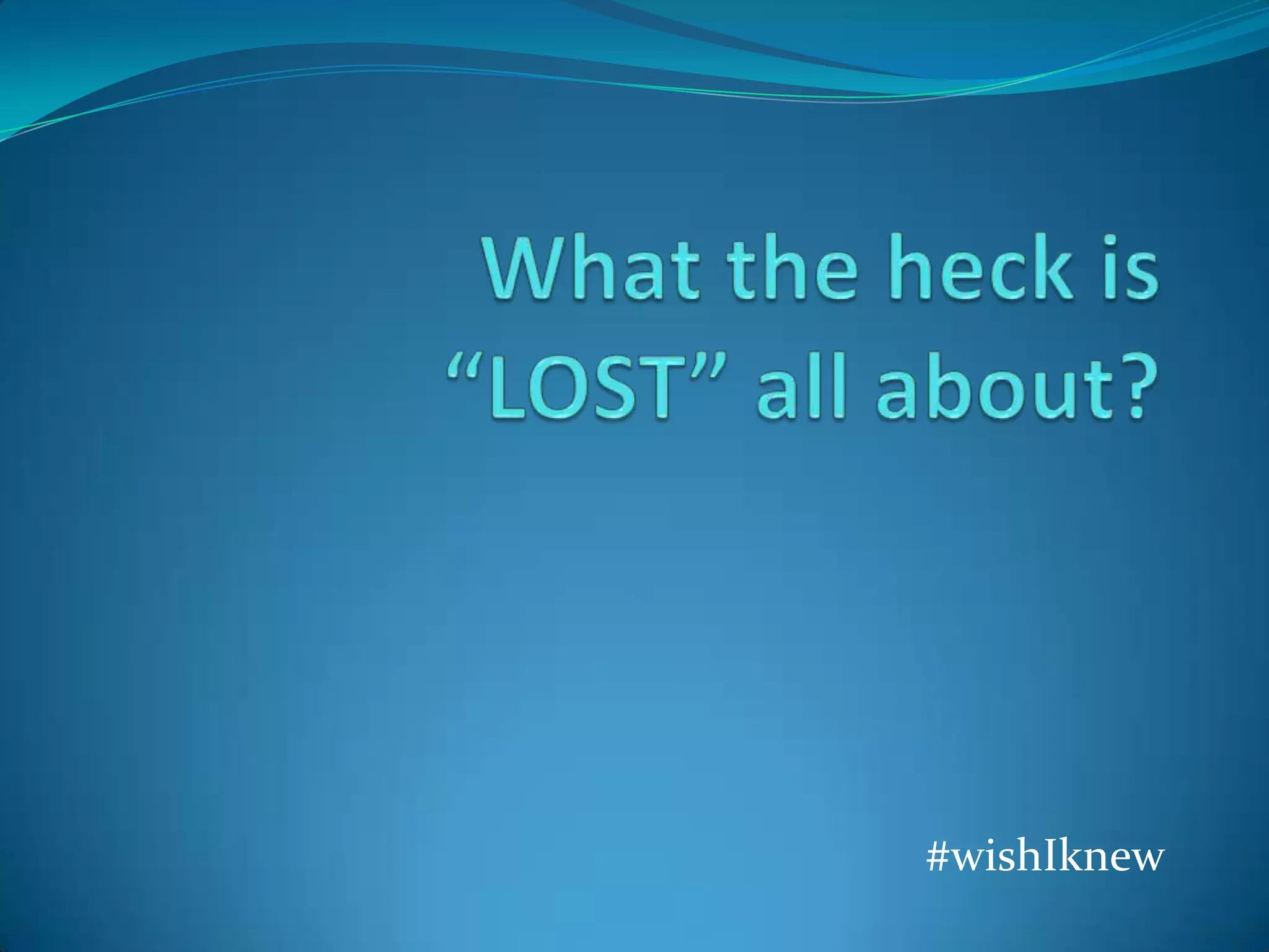 What the heck is “LOST” all about?#wishIknew