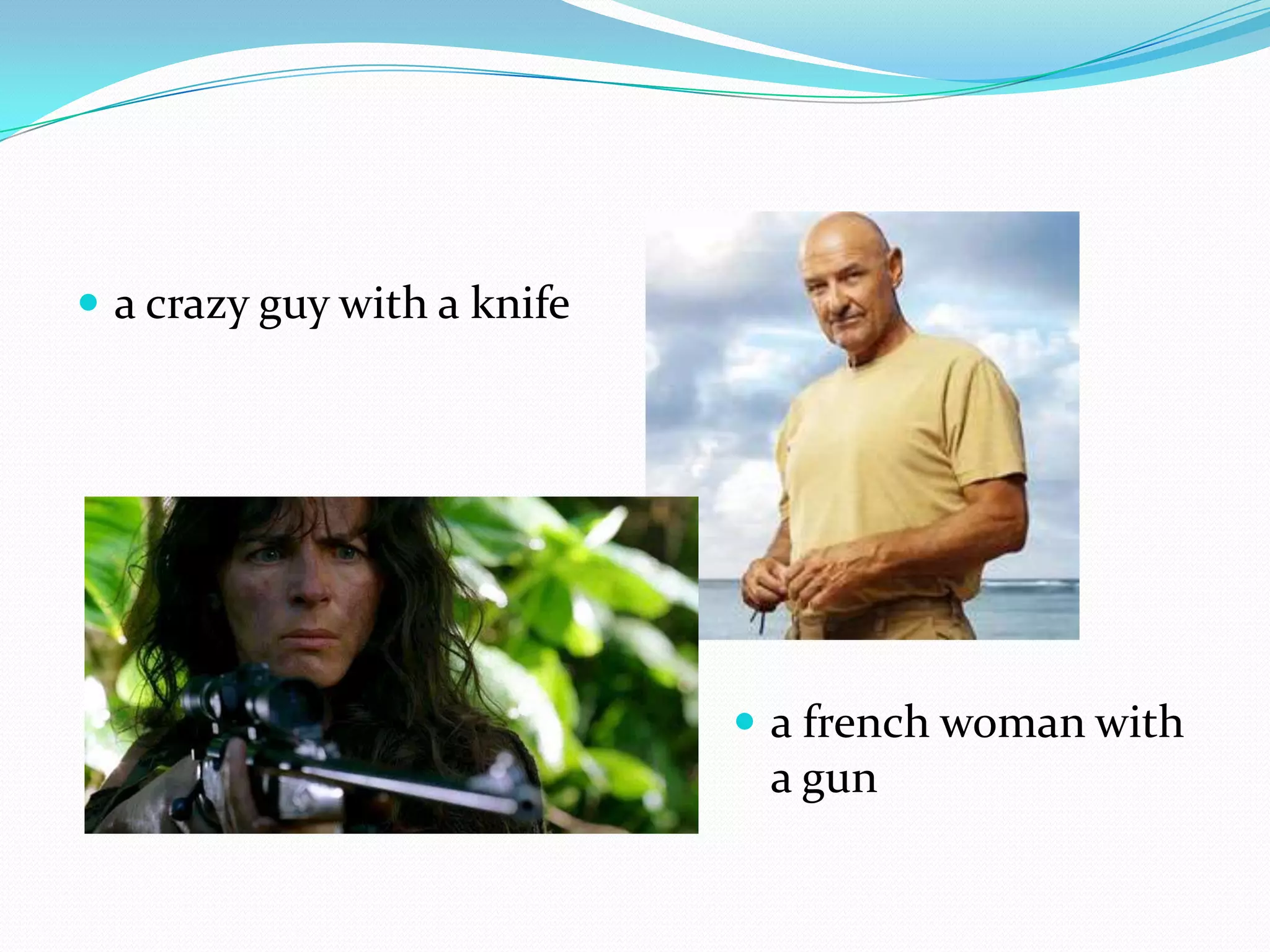 a crazy guy with a knifea french woman with a guna one-hit singer who falls in love with a pregnant womana guy from down under with special powers