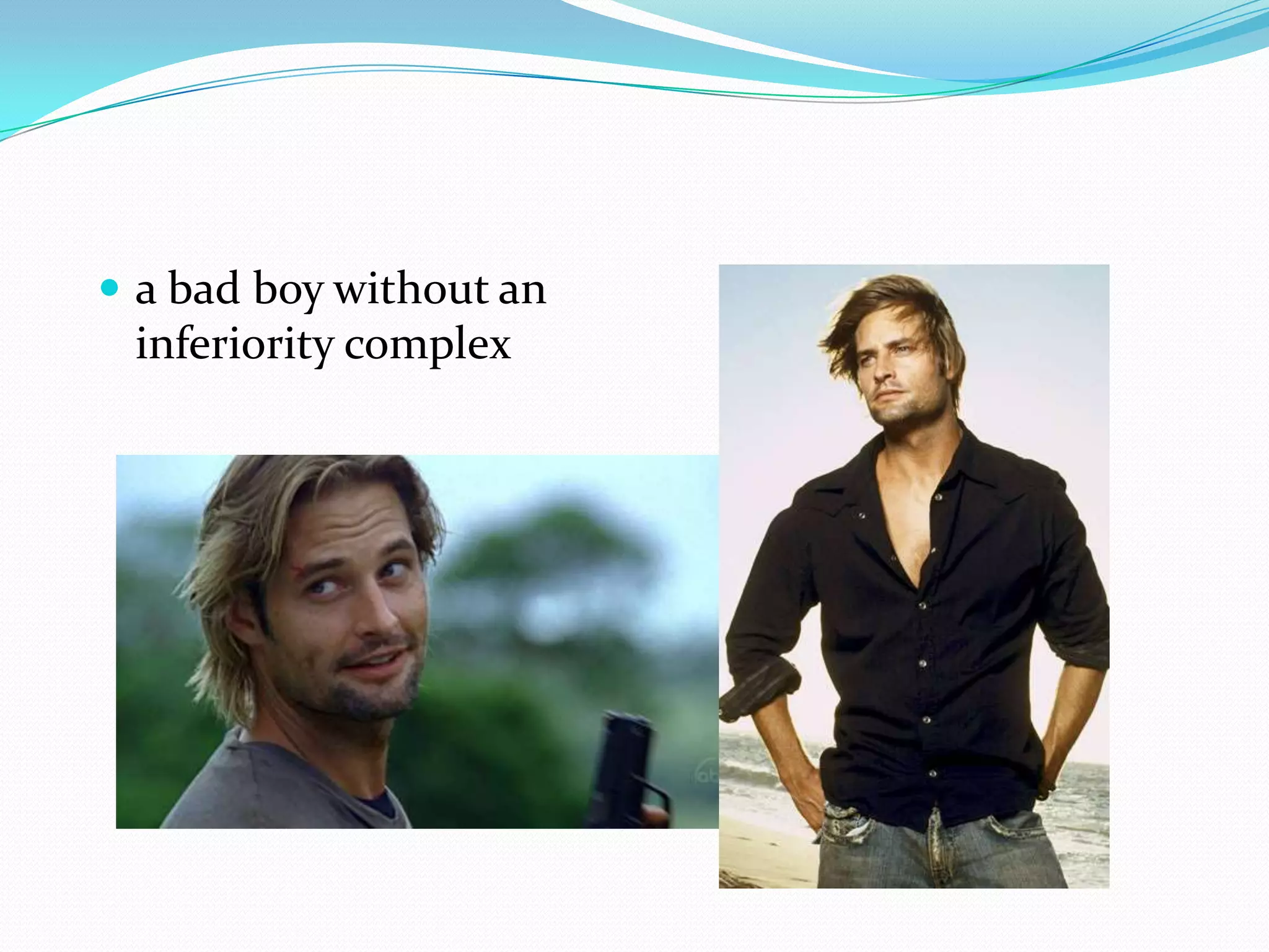 a bad boy without an inferiority complex