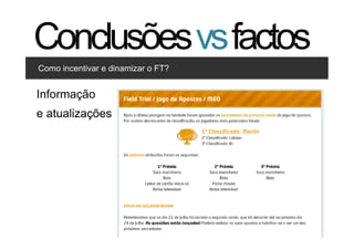 Conclusões vs factos
Como incentivar e dinamizar o FT?


Informação
 Clique para editar os estilos
    •  Segundo nível
e atualizações
      •  Terceiro nível




                                    39   39
 