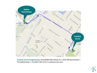 Creative	Scrum	Imagineering	|	Koninklijke	Marinelaan 1a	|	2251	BA	Voorschoten	|
The	Netherlands	| +31	(0)71	785	15	53	|	creativescrum.com
 