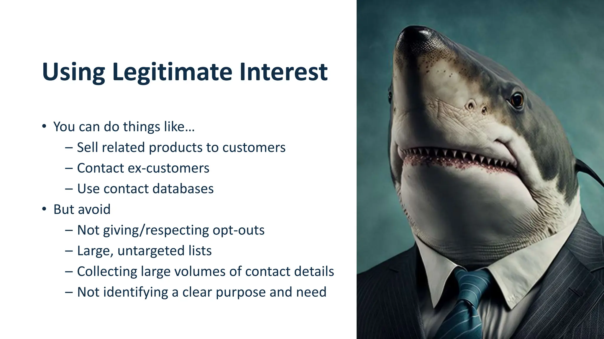 19
Using Legitimate Interest
• You can do things like…
– Sell related products to customers
– Contact ex-customers
– Use contact databases
• But avoid
– Not giving/respecting opt-outs
– Large, untargeted lists
– Collecting large volumes of contact details
– Not identifying a clear purpose and need
 