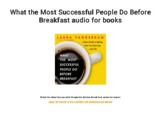 what successful people do before breakfast what successful people do before breakfast