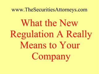 www.TheSecuritiesAttorneys.com
What the New
Regulation A Really
Means to Your
Company
 