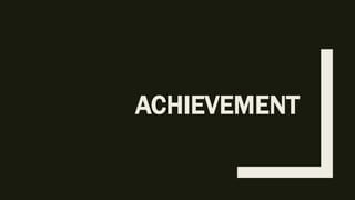 ACHIEVEMENT
 