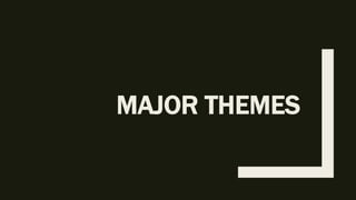 MAJOR THEMES
 