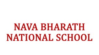 NAVA BHARATH
NATIONAL SCHOOL
 