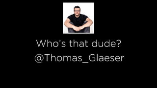 Who’s that dude?
@Thomas_Glaeser
 