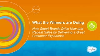 Track: Personal Transformation & Growth 
#CNX14 
#CNX14 
What the Winners are Doing 
How Smart Brands Drive New and 
Repeat Sales by Delivering a Great 
Customer Experience 
 