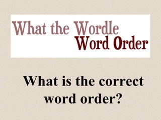 What is the correct word order? 