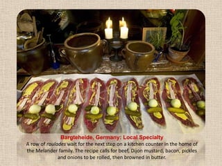 Bargteheide, Germany: Local SpecialtyA row of roulades wait for the next step on a kitchen counter in the home of the Melander family. The recipe calls for beef, Dijon mustard, bacon, pickles and onions to be rolled, then browned in butter.