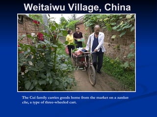 Weitaiwu Village, China  The Cui family carries goods home from the market on a  sanlun che , a type of three-wheeled cart.  