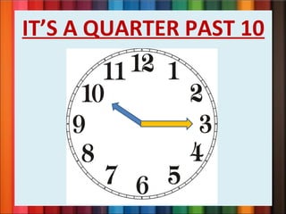 IT’S A QUARTER PAST 10
 