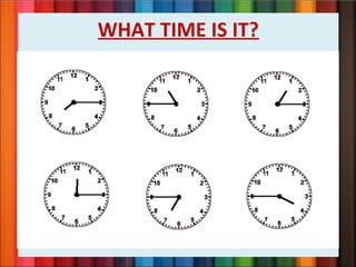 WHAT TIME IS IT?
 