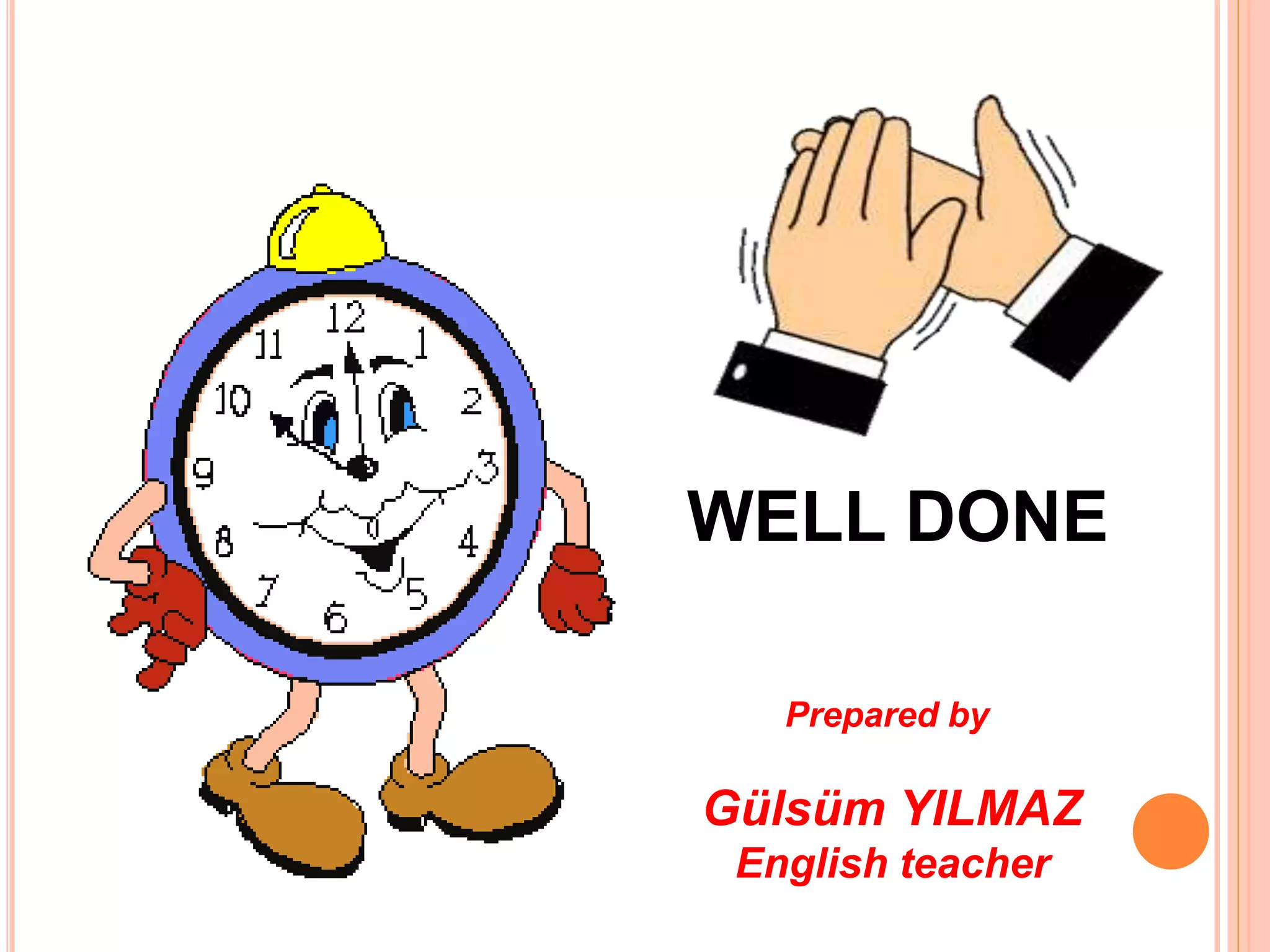WELL DONE
Prepared by
Gülsüm YILMAZ
English teacher
 
