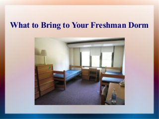 What to Bring to Your Freshman Dorm
 