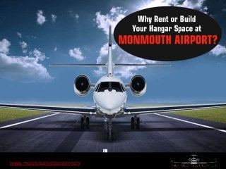 Why Rent or Build Your Hangar Space at
MONMOUTH AIRPORT?www.monmouthjetcenter.com
 