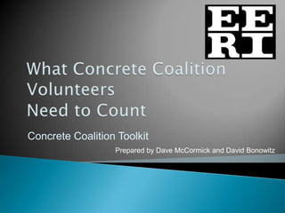 Concrete Coalition Toolkit
Prepared by Dave McCormick and David Bonowitz

 