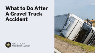 What to Do After A Gravel
Truck Accident
 