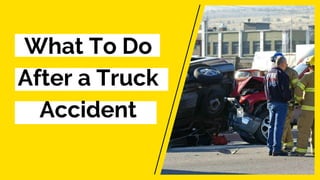 What To Do
After a Truck
Accident
 