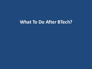 What To Do After BTech?
 