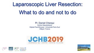 Pr. Daniel Cherqui
Centre Hépatobiliaire
Hôpital Paul Brousse - Université Paris Sud
Villejuif, France
Laparoscopic Liver ...