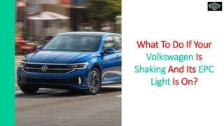 What To Do If Your
Volkswagen Is
Shaking And Its EPC
Light Is On?
 