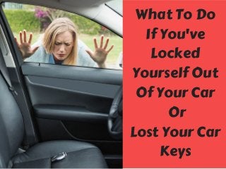 EASTWAY UNIVERSITY
OF SOCIAL SCIENCES
What To Do
If You've
Locked
Yourself Out
Of Your Car
 Or
Lost Your Car
Keys
 