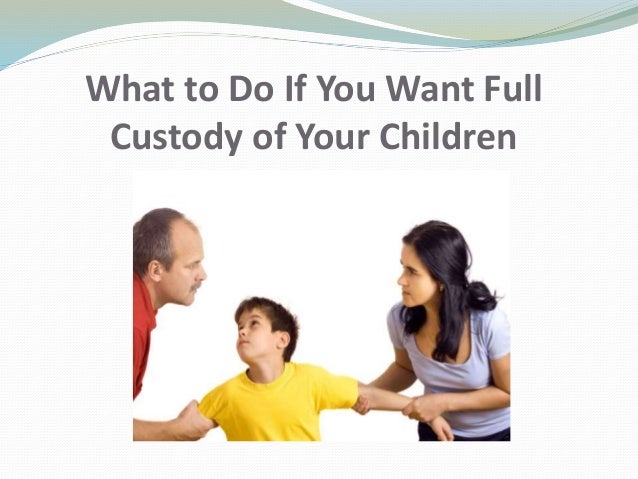 how to get full custody